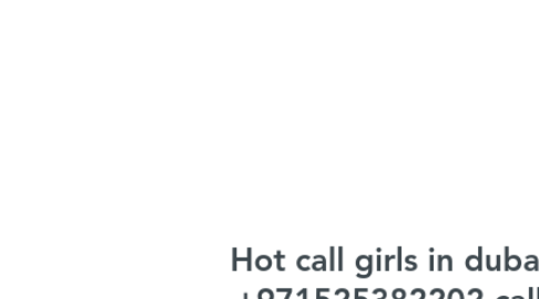 Mind Map: Hot call girls in dubai +971525382202 call girls in dubai