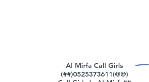 Mind Map: Al Mirfa Call Girls (##)0525373611(@@) Call Girls In Al Mirfa##