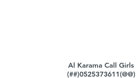 Mind Map: Al Karama Call Girls (##)0525373611(@@) Call Girls In Al Karama##