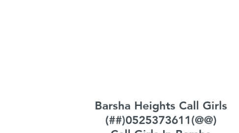 Mind Map: Barsha Heights Call Girls (##)0525373611(@@) Call Girls In Barsha Heights##