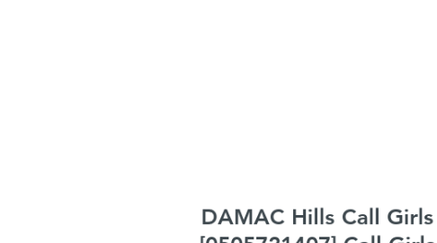 Mind Map: DAMAC Hills Call Girls [0505721407] Call Girls In DAMAC Hills##