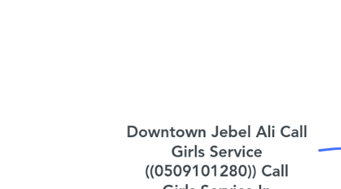 Mind Map: Downtown Jebel Ali Call Girls Service ((0509101280)) Call Girls Service In Downtown Jebel Ali##