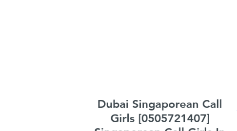 Mind Map: Dubai Singaporean Call Girls [0505721407] Singaporean Call Girls In Dubai##