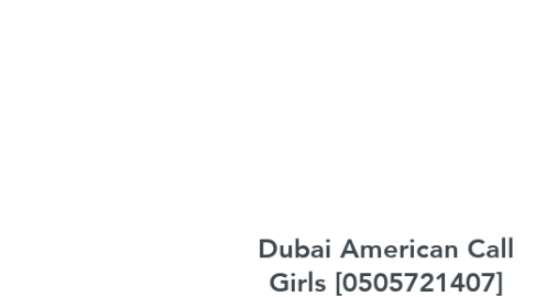 Mind Map: Dubai American Call Girls [0505721407] American Call Girls In Dubai##