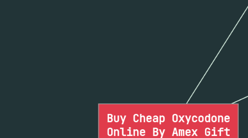 Mind Map: Buy Cheap Oxycodone Online By Amex Gift Card Via FedEx