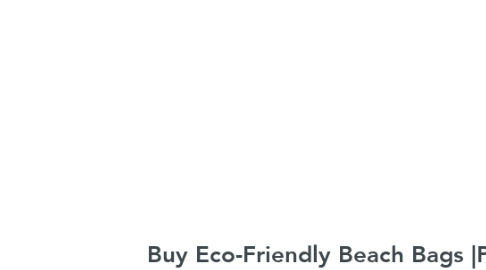 Mind Map: Buy Eco-Friendly Beach Bags |Pelli Bags