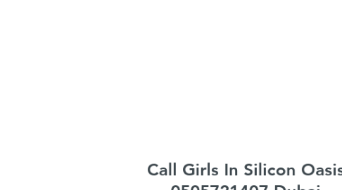 Mind Map: Call Girls In Silicon Oasis 0505721407 Dubai Silicon Oasis Call Girls