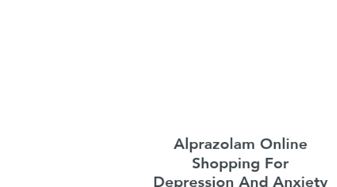 Mind Map: Alprazolam Online Shopping For Depression And Anxiety