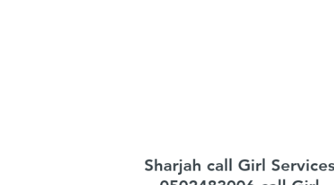 Mind Map: Sharjah call Girl Services 0502483006 call Girl Sharjah Sharjah