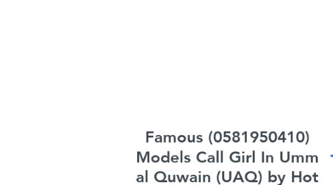 Mind Map: Famous (0581950410) Models Call Girl In Umm al Quwain (UAQ) by Hot Call Girl Umm al Quwain (UAQ) For Full Night