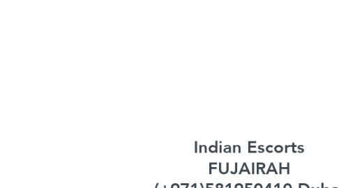 Mind Map: Indian Escorts FUJAIRAH (+971)581950410 Dubai Silicon Oasis Escorts Service