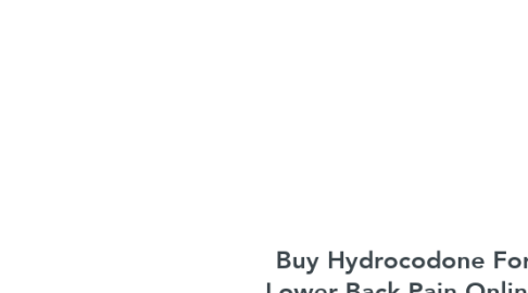 Mind Map: Buy Hydrocodone For Lower Back Pain Online
