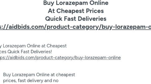 Mind Map: Buy Lorazepam Online At Cheapest Prices Quick Fast Deliveries https://aidbids.com/product-category/buy-lorazepam-online