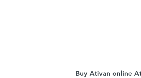 Mind Map: Buy Ativan online At The Most Minimul Cost