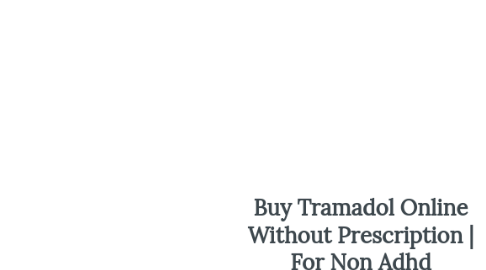 Mind Map: Buy Tramadol Online Without Prescription | For Non Adhd