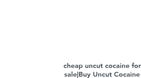 Mind Map: cheap uncut cocaine for sale|Buy Uncut Cocaine in Bulk | https://buyonlinecocaine.org