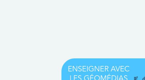 Mind Map: ENSEIGNER AVEC LES GÉOMÉDIAS [ARCHIVE]