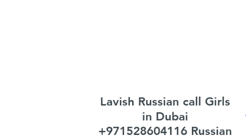 Mind Map: Lavish Russian call Girls in Dubai +971528604116 Russian Sheikh Zayed Road Call Girls