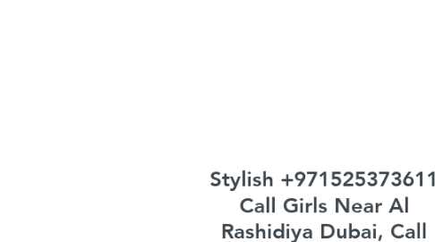 Mind Map: Stylish +971525373611 Call Girls Near Al Rashidiya Dubai, Call Girls in Al Rashidiya