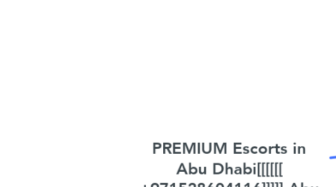 Mind Map: PREMIUM Escorts in Abu Dhabi[[[[[[ +971528604116]]]]] Abu Dhabi Escorts Service