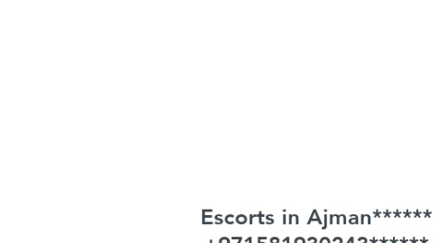 Mind Map: Escorts in Ajman****** +971581930243****** Ajman Escorts MODELS