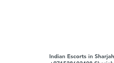 Mind Map: Indian Escorts in Sharjah +971528602408 Sharjah Indian Escorts