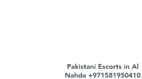 Mind Map: Pakistani Escorts in Al Nahda +971581950410 Al Nahda Pakistani Escorts