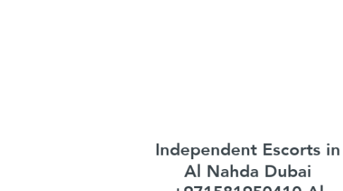Mind Map: Independent Escorts in Al Nahda Dubai +971581950410 Al Nahda High Profile Escorts