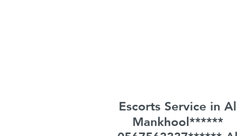 Mind Map: Escorts Service in Al Mankhool****** 0567563337****** Al Mankhool Escorts Services