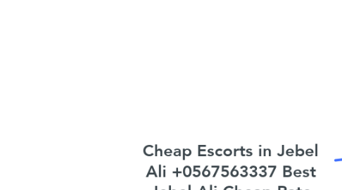 Mind Map: Cheap Escorts in Jebel Ali +0567563337 Best Jebel Ali Cheap Rate Escorts