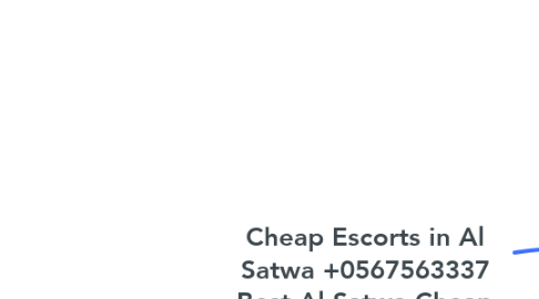 Mind Map: Cheap Escorts in Al Satwa +0567563337 Best Al Satwa Cheap Rate Escorts