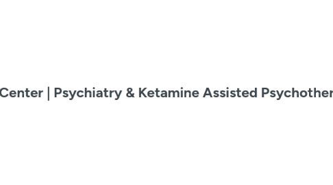 Mind Map: New U Therapy Center | Psychiatry & Ketamine Assisted Psychotherapy