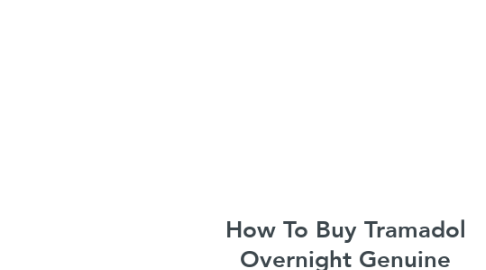 Mind Map: How To Buy Tramadol Overnight Genuine Medications