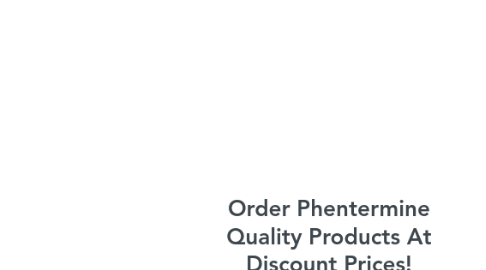 Mind Map: Order Phentermine Quality Products At Discount Prices!