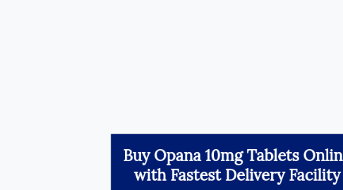 Mind Map: Buy Opana 10mg Tablets Online with Fastest Delivery Facility