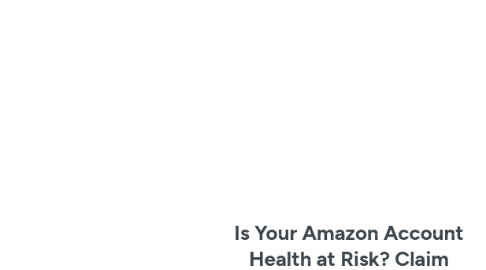 Mind Map: Is Your Amazon Account Health at Risk? Claim Your Free Audit Now!