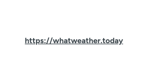 Mind Map: https://whatweather.today