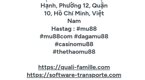 Mind Map: Mu88 - một thương hiệu uy tín tại Châu Âu. Hãy gia nhập vào trải nghiệm cược ngay hôm nay để khám phá sự phát triển của một điểm đến giải trí hàng đầu trên thị trường cá cược.đam mê cá cược. Website : https://mu88.co.com Phone : 0907256984 Địa chỉ : 828 Đ. Sư Vạn Hạnh, Phường 12, Quận 10, Hồ Chí Minh, Việt Nam Hastag : #mu88 #mu88com #dagamu88 #casinomu88 #thethaomu88 https://quali-famille.com https://software-transporte.com https://thetis-emr.com https://mes-graines-germees.com https://neo-antigen.com Youtube : https://www.youtube.com/@mu88cocom1 Tumblr : https://www.tumblr.com/mu88cocom1 Pinterest : https://www.pinterest.com/mu88cocom1/ Reddit : https://www.reddit.com/user/mu88cocom1/ Gravatar : https://gravatar.com/mu88cocom1