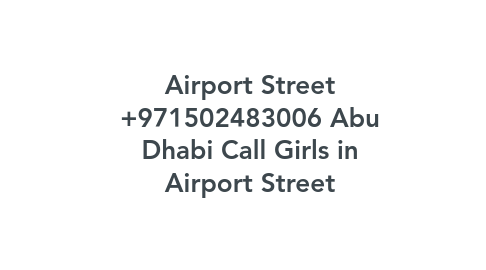 Mind Map: Airport Street +971502483006 Abu Dhabi Call Girls in Airport Street