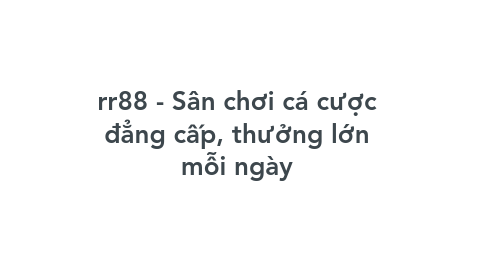 Mind Map: rr88 - Sân chơi cá cược đẳng cấp, thưởng lớn mỗi ngày