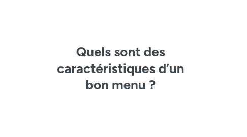 Mind Map: Quels sont des caractéristiques d’un bon menu ?