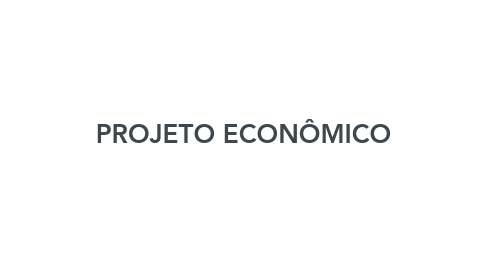 Mind Map: PROJETO ECONÔMICO