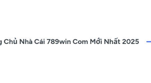 Mind Map: 789win - Trang Chủ Nhà Cái 789win Com Mới Nhất 2025