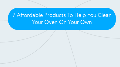 Mind Map: 7 Affordable Products To Help You Clean Your Oven On Your Own