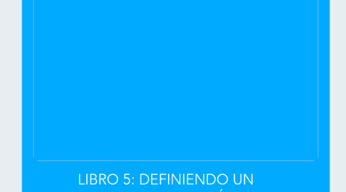 Mind Map: LIBRO 5: DEFINIENDO UN PROYECTO DE GESTIÓN DE CAPITAL FINANCIERO