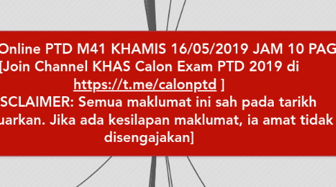 Mind Map: Exam Online PTD M41 KHAMIS 16/05/2019 JAM 10 PAGI [Join Channel KHAS Calon Exam PTD 2019 di https://t.me/calonptd ] [DISCLAIMER: Semua maklumat ini sah pada tarikh dikeluarkan. Jika ada kesilapan maklumat, ia amat tidak disengajakan]